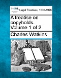 A treatise on copyholds. Volume 1 of 2