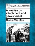 A treatise on attachment and garnishment.