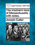 The Insolvent Laws of Massachusetts: With Notes.