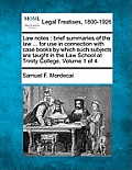 Law Notes: Brief Summaries of the Law ... for Use in Connection with Case Books by Which Such Subjects Are Taught in the Law Scho