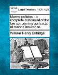 Marine Policies: A Complete Statement of the Law Concerning Contracts of Marine Insurance.