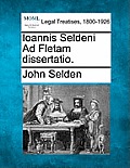 Ioannis Seldeni Ad Fletam Dissertatio.