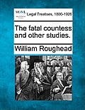 The Fatal Countess and Other Studies.