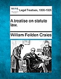 A treatise on statute law.