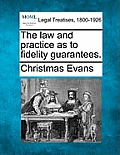 The Law and Practice as to Fidelity Guarantees.