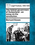 The Federal Government of Switzerland: An Essay on the Constitution.