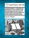 Trial procedure: a treatise on procedure in civil actions and proceedings in trial courts of record under the civil codes of all the st