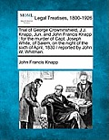 Trial of George Crowninshield, J.J. Knapp, Jun. and John Francis Knapp: For the Murder of Capt. Joseph White, of Salem, on the Night of the Sixth of A