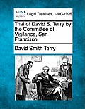Trial of David S. Terry by the Committee of Vigilance, San Francisco.