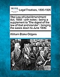 The Law of Libel Amendment Act, 1888: With Notes: Being a Supplement to 'the Digest of the Law of Libel and Slander': Bringing the Cases Down to June