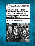 Sir Henry Maine: A Brief Memoir of His Life: With Some of His Indian Speeches and Minutes, Selected and Edited by Whitley Stokes.