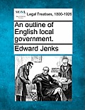 An Outline of English Local Government.