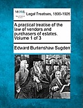 A practical treatise of the law of vendors and purchasers of estates. Volume 1 of 3