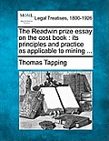 The Readwin Prize Essay on the Cost Book: Its Principles and Practice as Applicable to Mining ...