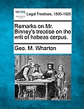 Remarks on Mr. Binney's Treatise on the Writ of Habeas Corpus.