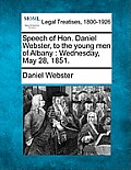 Speech of Hon. Daniel Webster, to the Young Men of Albany: Wednesday, May 28, 1851.