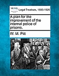 A Plan for the Improvement of the Internal Police of Prisons.