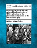 Law of bankruptcy and the national Bankruptcy Act of 1898: a treatise of the principles and practice of the law of bankruptcy ...
