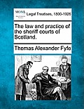 The law and practice of the sheriff courts of Scotland.