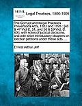 The Corrupt and Illegal Practices Preventions Acts, 1883 and 1895: [46 & 47 Vict C. 51, and 58 & 59 Vict. C. 40.], with Notes of Judicial Decisions, a