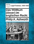 Das Wittthum (Dower) Im Englischen Recht.