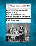 A Memorandum on the Prisons and Reformatories of the United States of America.