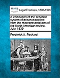 A Vindication of the Separate System of Prison Discipline from the Misrepresentations of the North American Review, July, 1839