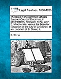 The Bible in the Common Schools: Superior Court of Cincinnati, in General Term, February, 1870, John D. Minor Et Als. Versus the Board of Education of