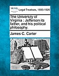 The University of Virginia: Jefferson Its Father, and His Political Philosophy.