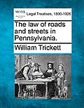 The law of roads and streets in Pennsylvania.