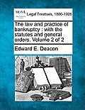 The law and practice of bankruptcy: with the statutes and general orders. Volume 2 of 2