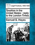 Taxation in the United States: Reply to the London Times.