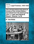 The constitutional and political history of the United States: translated from the German by John J. Lalor and Alfred B. Mason. Volume 1 of 8