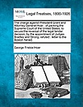 The Charge Against President Grant and Attorney General Hoar: Of Packing the Supreme Court of the United States, to Secure the Reversal of the Legal T