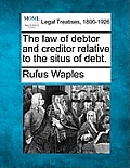 The Law of Debtor and Creditor Relative to the Situs of Debt.