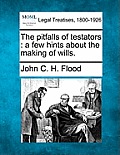 The Pitfalls of Testators: A Few Hints about the Making of Wills.