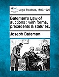 Bateman's Law of auctions: with forms, precedents & statutes.