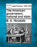 The American Government, National and State.