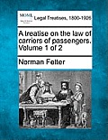 A treatise on the law of carriers of passengers. Volume 1 of 2