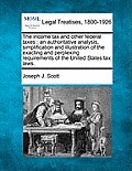 The Income Tax and Other Federal Taxes: An Authoritative Analysis, Simplification and Illustration of the Exacting and Perplexing Requirements of the