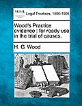 Wood's Practice evidence: for ready use in the trial of causes.