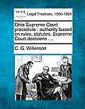 Ohio Supreme Court procedure: authority based on rules, statutes, Supreme Court decisions ....