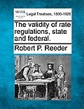 The Validity of Rate Regulations, State and Federal.