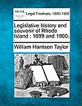 Legislative History and Souvenir of Rhode Island: 1899 and 1900.