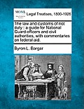 The Law and Customs of Riot Duty: A Guide for National Guard Officers and Civil Authorities, with Commentaries on Federal Aid.