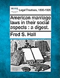 American Marriage Laws in Their Social Aspects: A Digest.