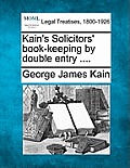 Kain's Solicitors' Book-Keeping by Double Entry ....