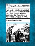 Noteworthy Statutes Enacted at the First Session of the Fifty-Ninth Congress: Annual Address Before the Bar Association of Tennessee ... August 8, 190