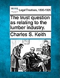 The Trust Question as Relating to the Lumber Industry.