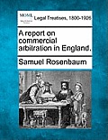 A Report on Commercial Arbitration in England.